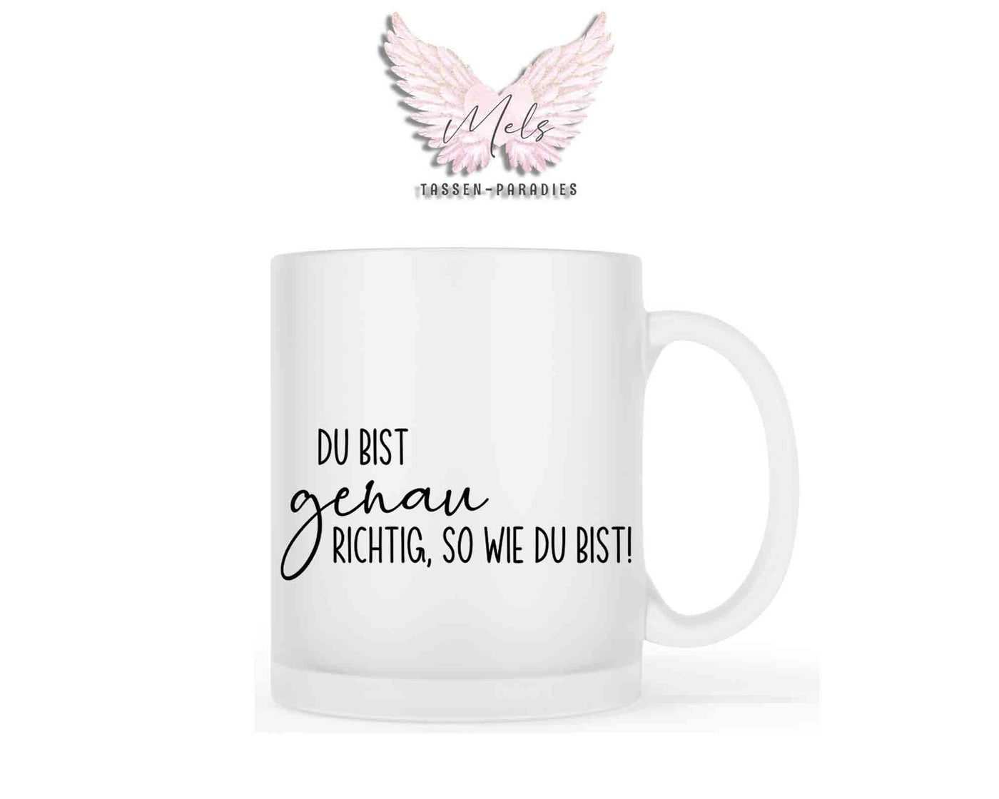 Du bist genau richtig, so wie du bist - mit Bild - Tasse