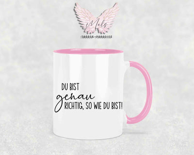 Du bist genau richtig, so wie du bist - mit Bild - Tasse