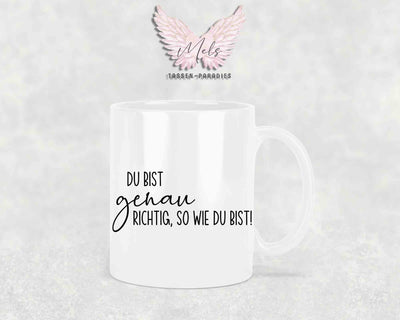 Du bist genau richtig, so wie du bist - mit Bild - Tasse