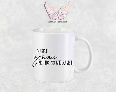 Du bist genau richtig, so wie du bist - mit Bild - Tasse